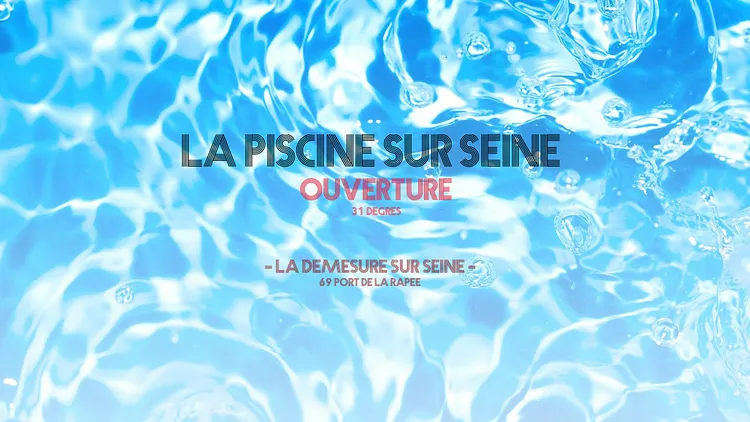 OUVERTURE LA PISCINE SUR SEINE