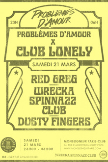 PROBLÈMES D'AMOUR X CLUB LONELY w/ RED GREG, WRECKA SPINNAZZ CLUB & DUSTY FINGERS