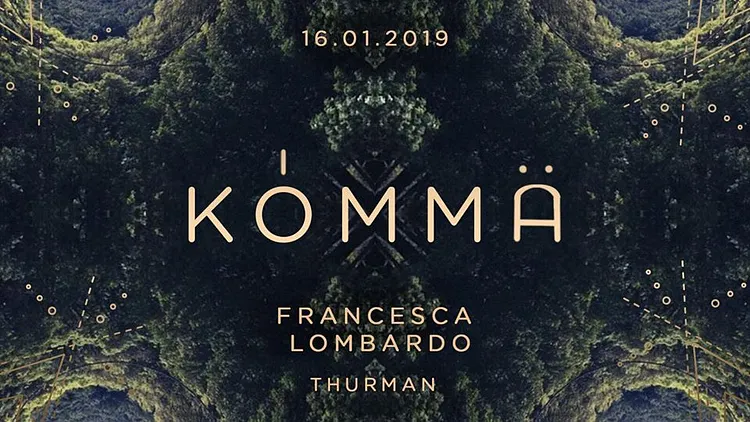 KÖMMA w/ Francesca Lombardo & Thurman : Acte 1