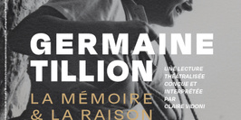 "Germaine Tillion. La mémoire et la raison"