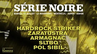 Série Noire w/ Hardock Striker, Zaratustra, Armagnac, SLTBQ, Pol Sibil