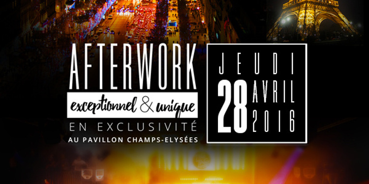 Afterwork au Pavillon Champs-Elysees, exceptionnel & exclusif