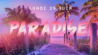 PARADISE 3RD OPUS l LUNDI 25 JUIN