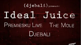 Djebali Presents Ideal Juice 2 W Premiesku live, The Mole, Djebali @ Social Club