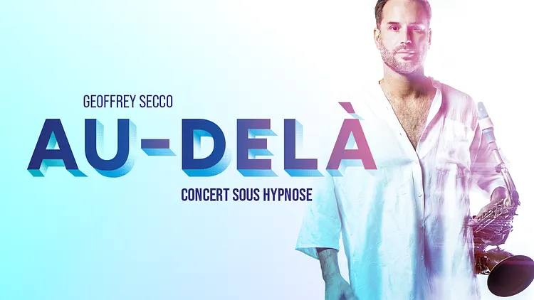 Geoffrey Secco concert sous hypnose "Au delà"