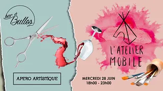 L'Atelier Mobile, l'apéro artistique du Bar à Bulles