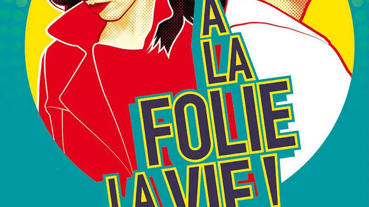 A la folie la vie !