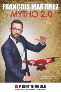 FRANÇOIS MARTINEZ dans « MYTHO 2.0 » - Le Point Virgule - du dimanche 11 septembre au lundi 26 décembre