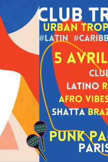 Club Tropicalia ~ Clubbing Latino, Afro vibes, Caribbean, Reggaeton & Brazil à Paris 11 !!