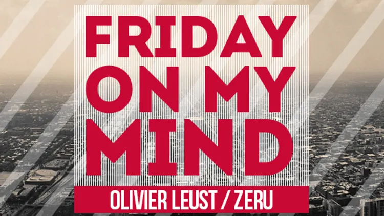 Friday On My Mind feat Olivier Leust & Zeru