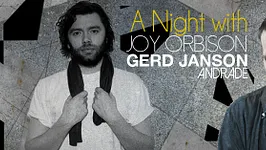 A NIGHT with...Joy Orbison, Gerd Janson, Andrade