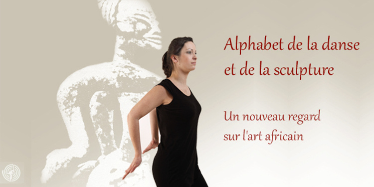 Alphabet de la danse et de la sculpture. Un nouveau regard sur l'art africain