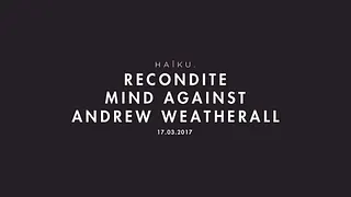 HAïKU - Recondite, Mind Against, Andrew Weatherall, Lokier