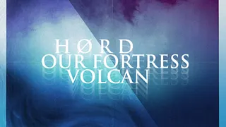 VOLCAN + HøRD + OUR FORTRESS