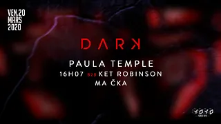 DARK w/ Paula Temple, 16H07 b2b Ket Robinson & Ma Čka