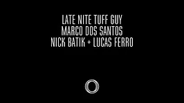 CLUB/ Late Night Tuff Guy, Marco Dos Santos, Nick Batik + Luca Fero