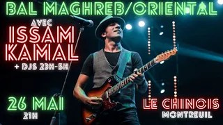 Bal Maghreb avec Issam Kamal + Clubbing Discoriental !!