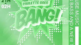 Paulette goes bang, all night long