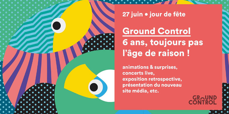 Fete Anniversaire Les 6 Ans De Ground Control Ground Control 27 Juin 19