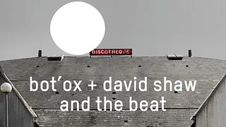 Bot'OX + David Shaw and the Beat