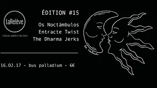 LaRelève#15 • Os Noctàmbulos • Entracte Twist • The Dharma Jerks