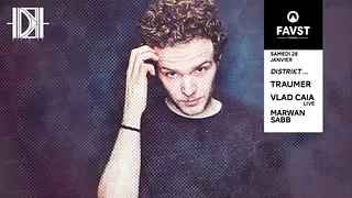 Faust x Distrikt : Traumer, Vlad Caia live, Marwan Sabb