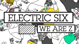 ELECTRIC SIX, WE ARE Z