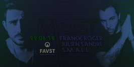 Faust x Moist : Franck Roger, Julien Sandre, SMALL