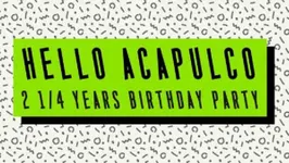 Hello Acapulco : 2¼ Years Birthday Party