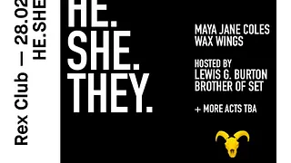 He.She.They with Maya Jane Coles, Wax Wings & More