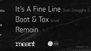 Meant : Its A Fine Line aka Ivan Smagghe & Tim Paris, Boot & Tax live, Remain