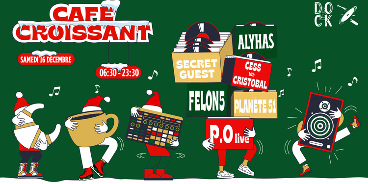 Café Croissant ± Felon5, P.O live, Planète 51, Secret Guest, Cess & Cristobal, Alyhas