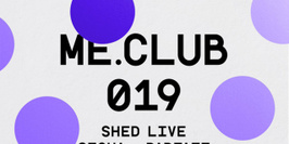 ME Club 019 : Shed - Sigha - Parfait