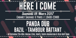HERE I COME - Panda dub, Tambour Battant, Bazil + Aftershow