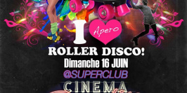 I Love Apéro Roller Disco - Cinema Paradiso Superclub x Bagatelle