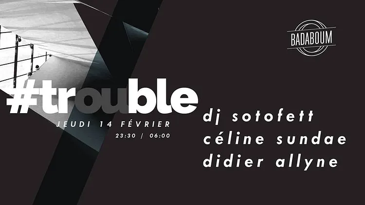 Trouble #4 w/ DJ Sotofett, Céline Sundae & Didier Allyne