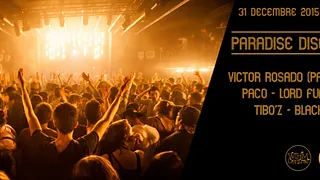 FROM DISCO TO HOUSE - NYE 2016 : VICTOR ROSADO, PACO, LORD FUNK, STEPHAN, TIBO'Z & BLACK SPARROW