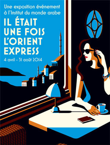 Il était une fois l'Orient Express - Institut du Monde Arabe - du 1 avril  2014 au 31 août 2014