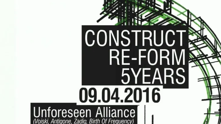 Construct Re-Form 5Years w/ Unforeseen Alliance (Zadig, Antigone, Voiski & Birth Of Frequency)