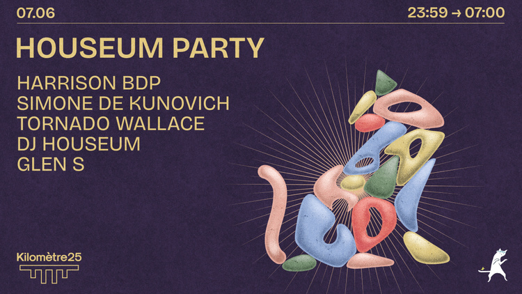 HOUSEUM X KM25 : HARRISON BDP, SIMONE DE KUNOVICH & MORE