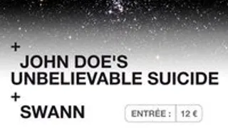 MOON + JOHN DOE'S UNBELIEVABLE SUICIDE + SWANN @ S