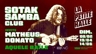 Sotak Samba Club invite Matheus Donato: Aquele Baile ! à La Petite Halle