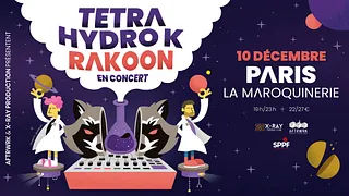 TETRA HYDRO K + RAKOON • La Maroquinerie, Paris