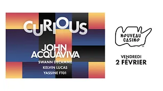 Curious X John Acquaviva ๏ Swann Decamme ๏ Kelvin Lucas