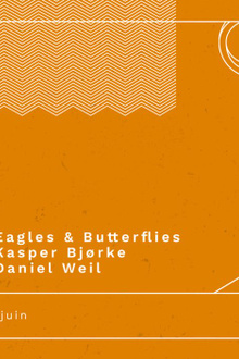 Eagles & Butterflies, Kasper Bjørke, Daniel Weil