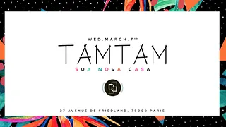 Wednesday March 7th - TAM TAM