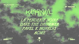 KERNEL X GLAZART : LA PENDERIE NOIRE, DAVE THE DRUMMER &MORE