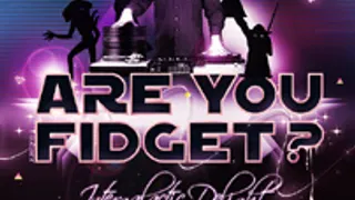 Are You Fidget ?