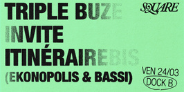 SQUARE (dj set) : Triple Buze invite Itinérairebis (Ekonopolis & Bassi)// DOCK B
