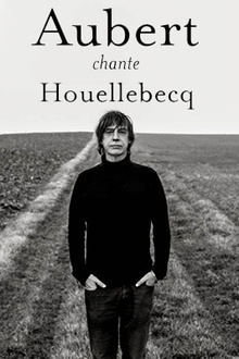 Aubert chante houellebecq